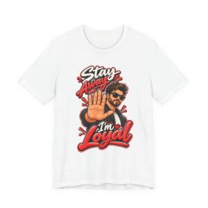 Stay Away I'm Loyal Tee
